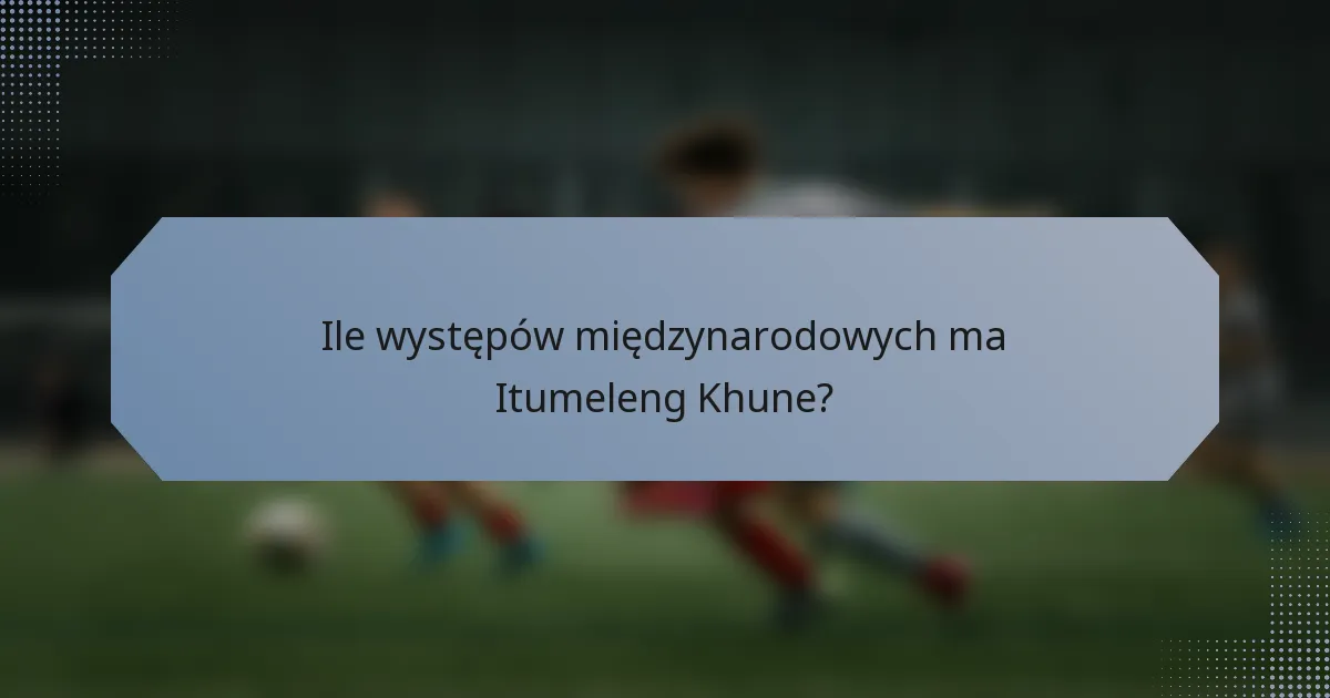 Ile występów międzynarodowych ma Itumeleng Khune?