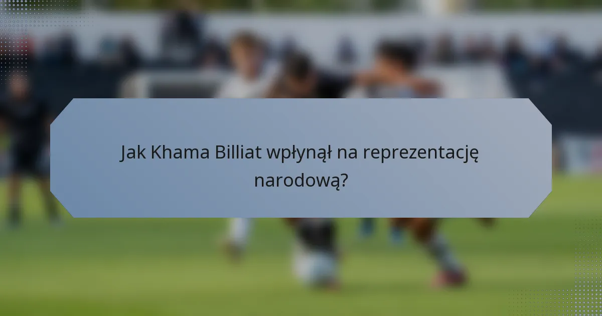 Jak Khama Billiat wpłynął na reprezentację narodową?