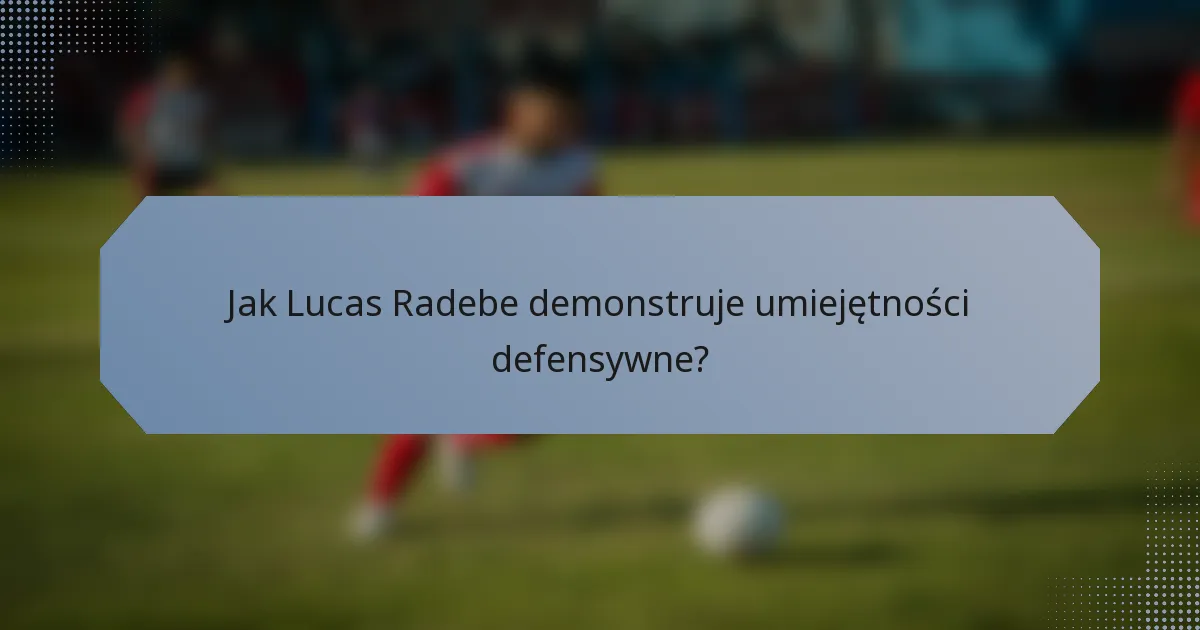Jak Lucas Radebe demonstruje umiejętności defensywne?