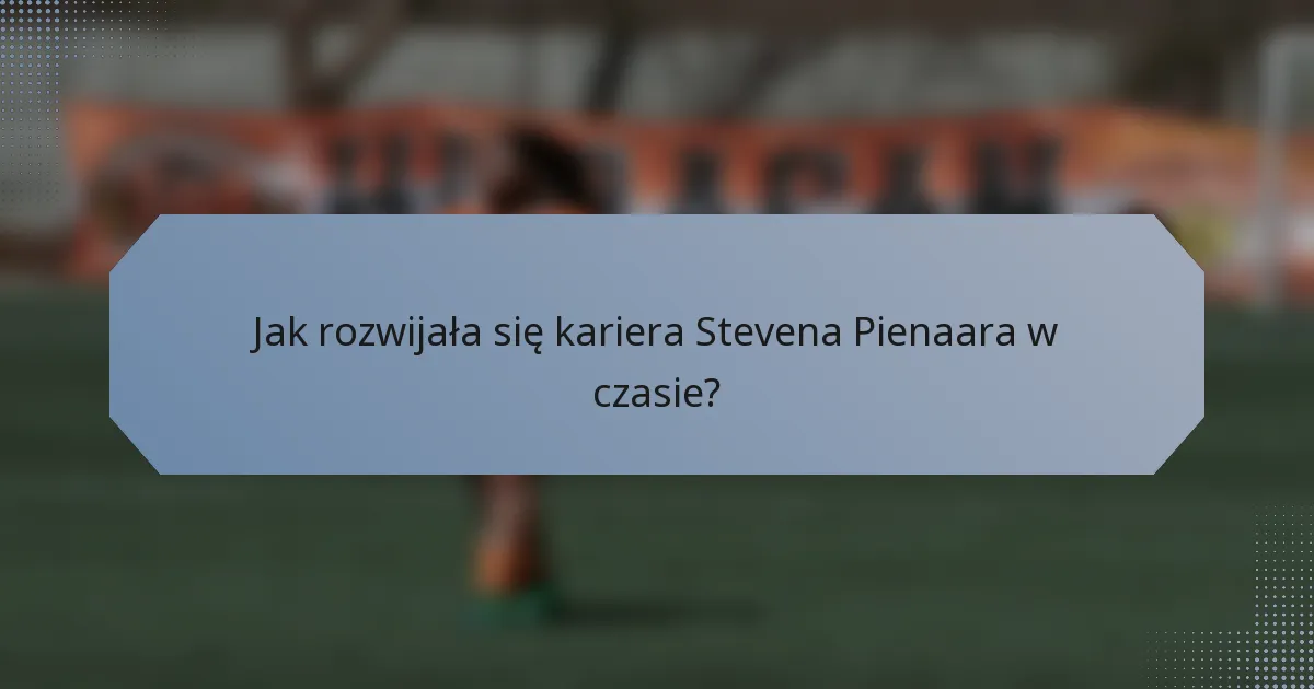 Jak rozwijała się kariera Stevena Pienaara w czasie?