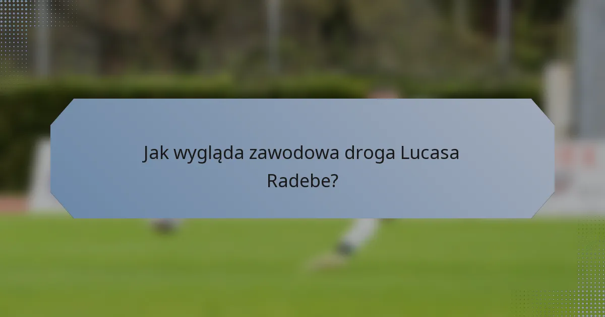 Jak wygląda zawodowa droga Lucasa Radebe?