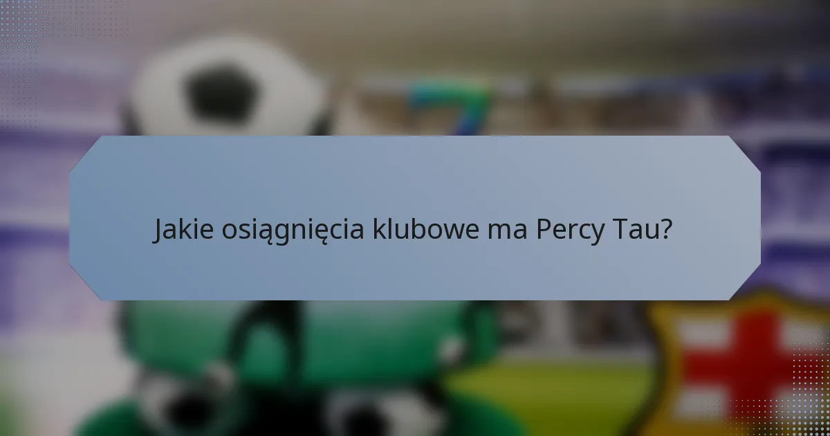 Jakie osiągnięcia klubowe ma Percy Tau?