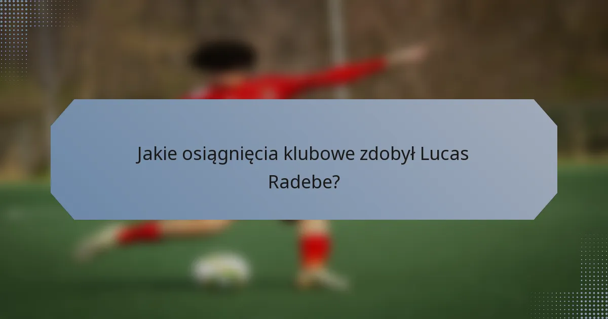 Jakie osiągnięcia klubowe zdobył Lucas Radebe?