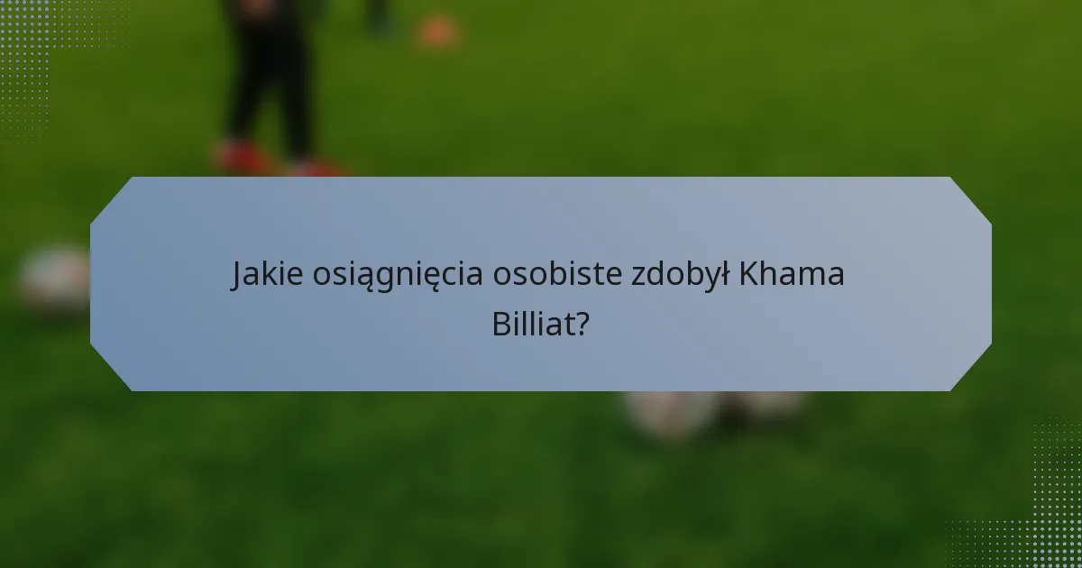 Jakie osiągnięcia osobiste zdobył Khama Billiat?
