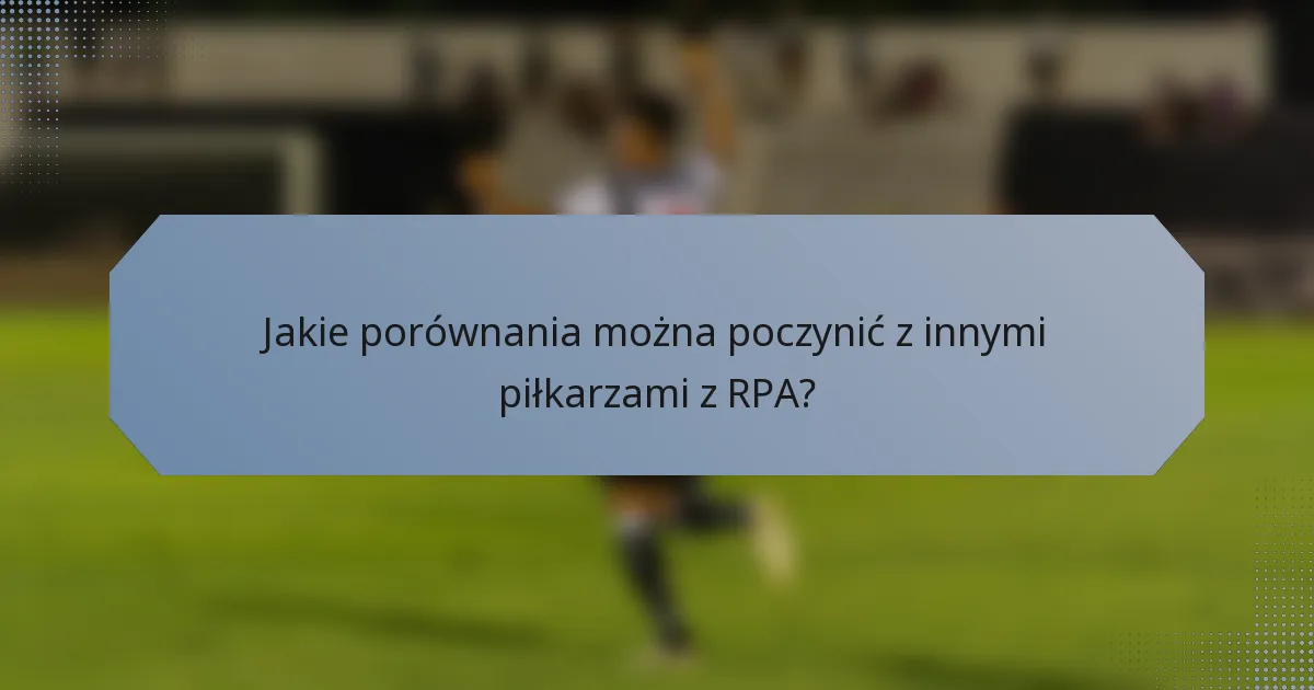 Jakie porównania można poczynić z innymi piłkarzami z RPA?