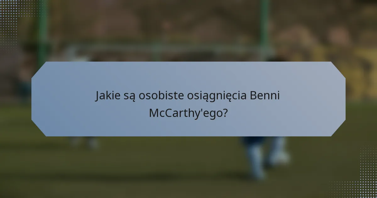 Jakie są osobiste osiągnięcia Benni McCarthy'ego?
