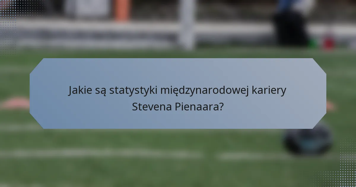 Jakie są statystyki międzynarodowej kariery Stevena Pienaara?