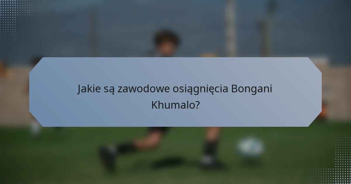 Jakie są zawodowe osiągnięcia Bongani Khumalo?